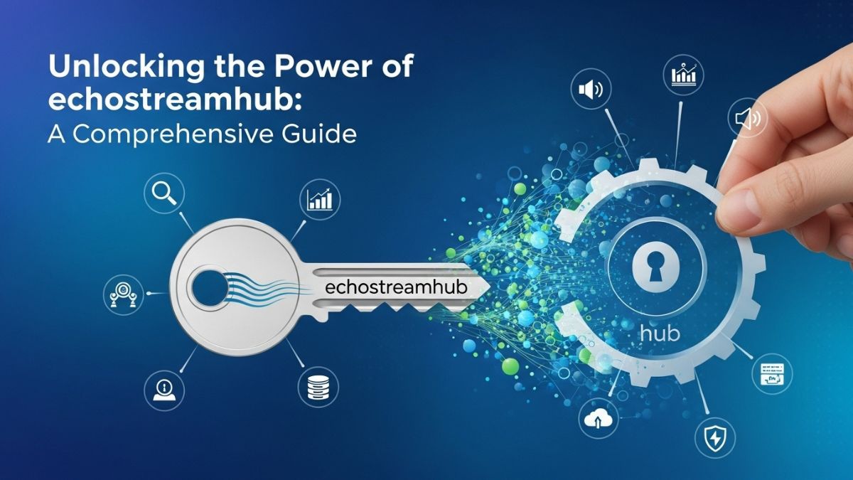Unlocking the Power of echostreamhub: A Comprehensive Guide